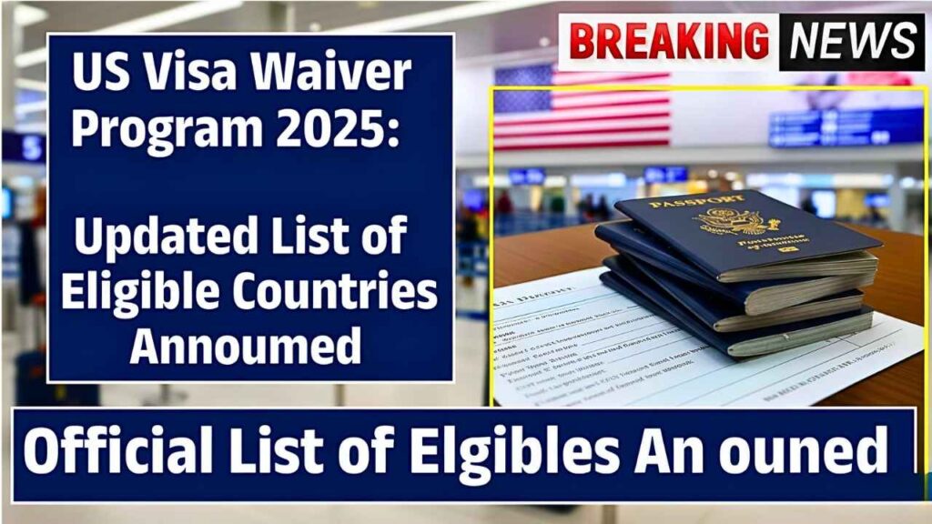 US Visa Waiver Program 2025: Updated List of Eligible Countries Announced