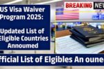 US Visa Waiver Program 2025: Updated List of Eligible Countries Announced
