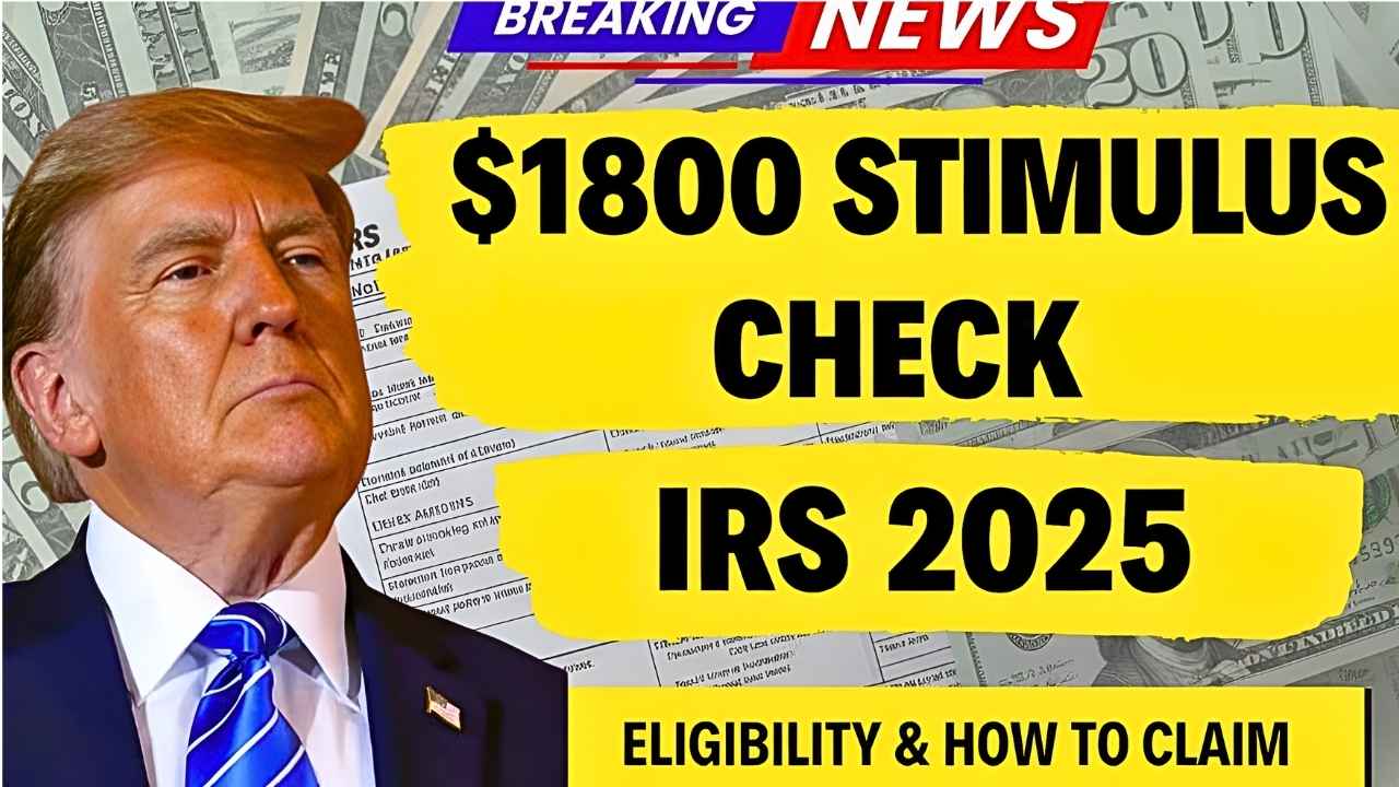 IRS $1800 Stimulus Check 2025: Full Eligibility Guide, Payment Dates & Scam Alerts You Need to Know